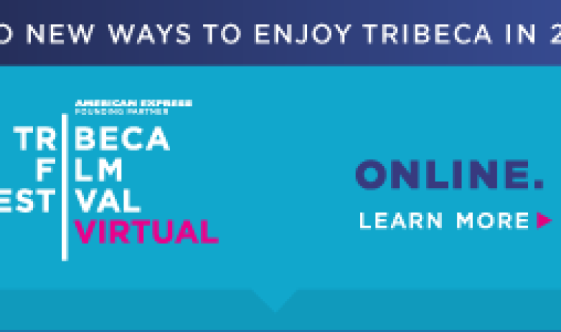 Tribeca Film Festival Goes Virtual Tribeca Film Festival Goes Virtual