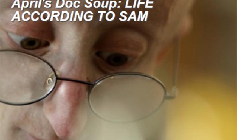 <em>Life According to Sam</em> will close <em>Doc Soup</em> for the 2012 – 2013 season
