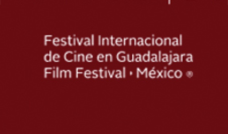 FICG 31– Guadalajara Int’l Film Festival – Mexico