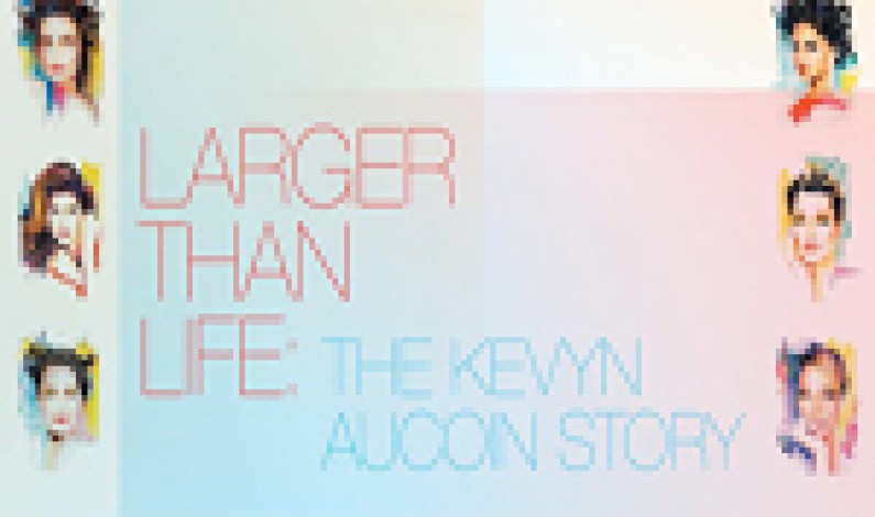 LARGER THAN LIFE – THE KEVYN AuCOIN STORY